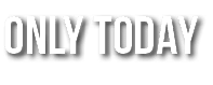 ONLY TODAY